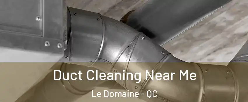  Duct Cleaning Near Me Le Domaine - QC