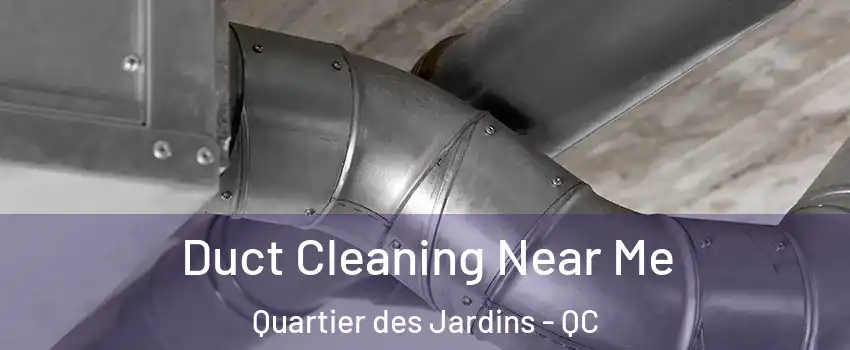  Duct Cleaning Near Me Quartier des Jardins - QC