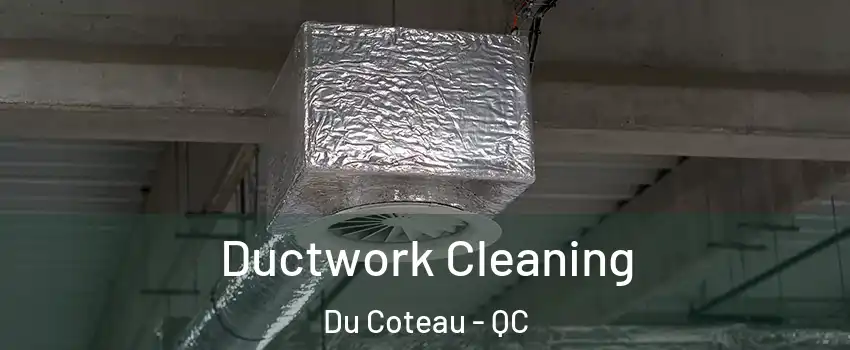  Ductwork Cleaning Du Coteau - QC