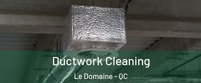  Ductwork Cleaning Le Domaine - QC