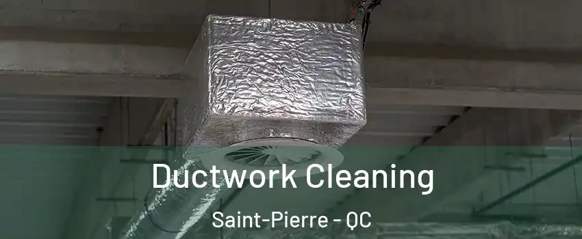  Ductwork Cleaning Saint-Pierre - QC