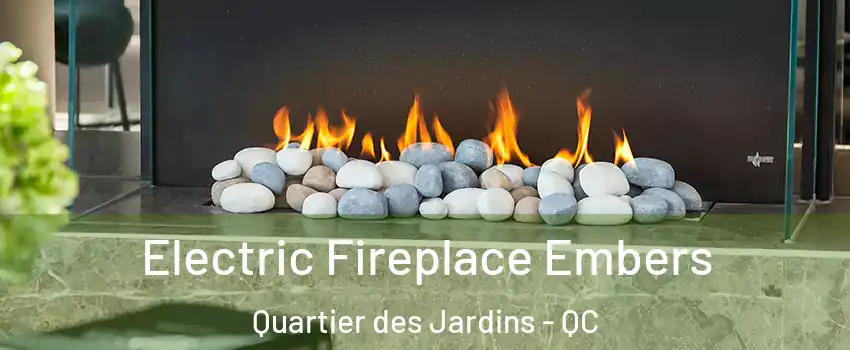 Electric Fireplace Embers Quartier des Jardins - QC