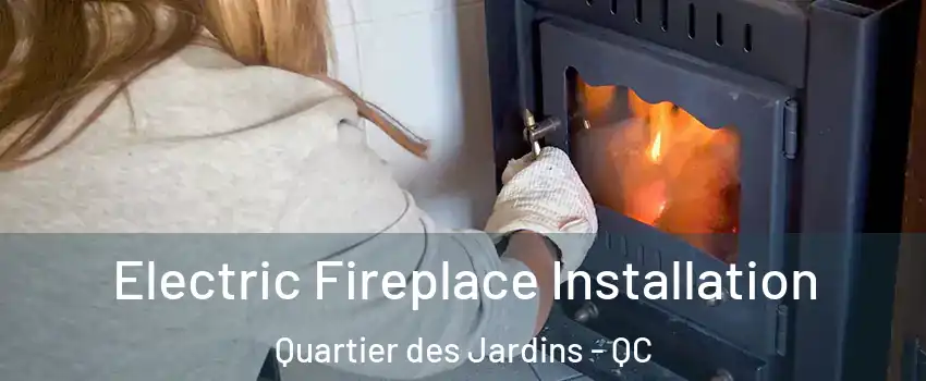  Electric Fireplace Installation Quartier des Jardins - QC