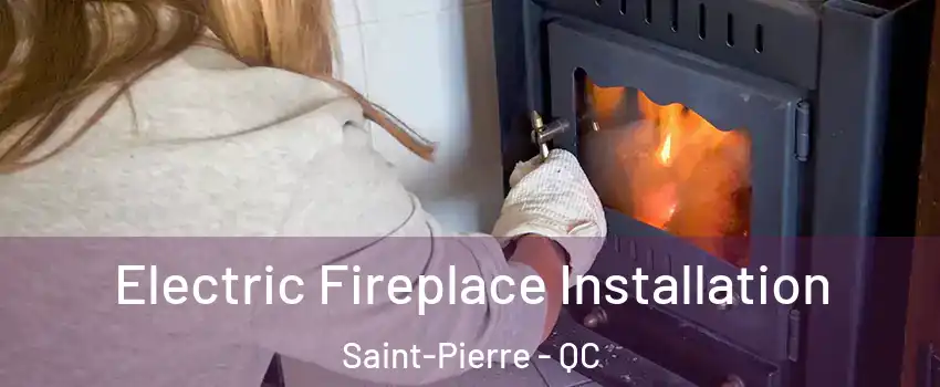  Electric Fireplace Installation Saint-Pierre - QC