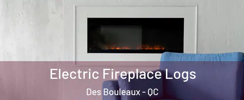  Electric Fireplace Logs Des Bouleaux - QC