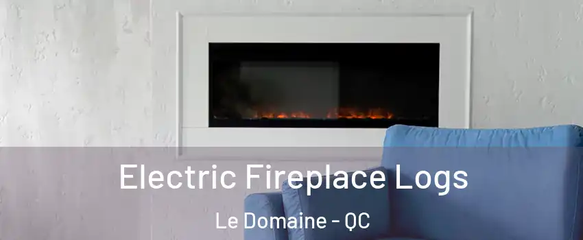  Electric Fireplace Logs Le Domaine - QC