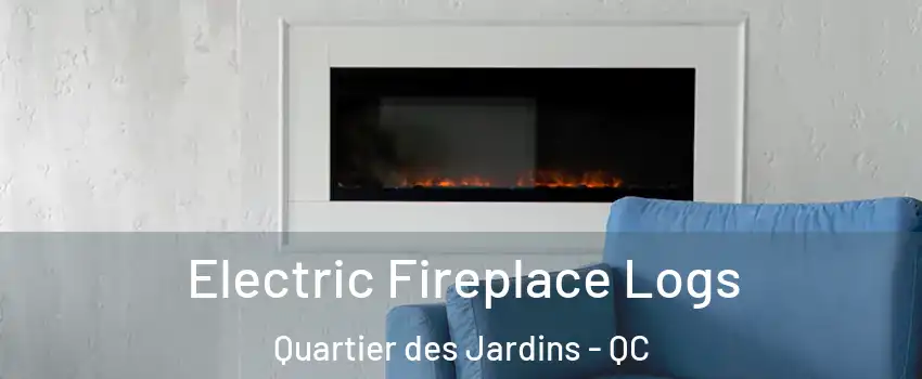 Electric Fireplace Logs Quartier des Jardins - QC