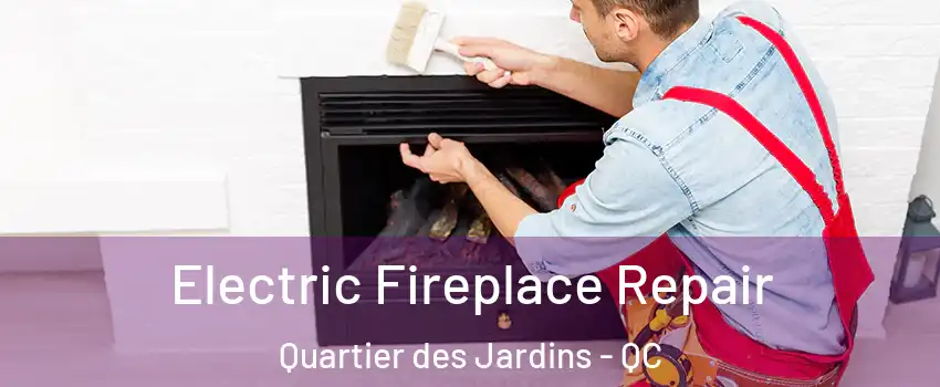  Electric Fireplace Repair Quartier des Jardins - QC