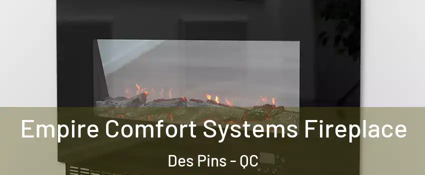 Empire Comfort Systems Fireplace Des Pins - QC