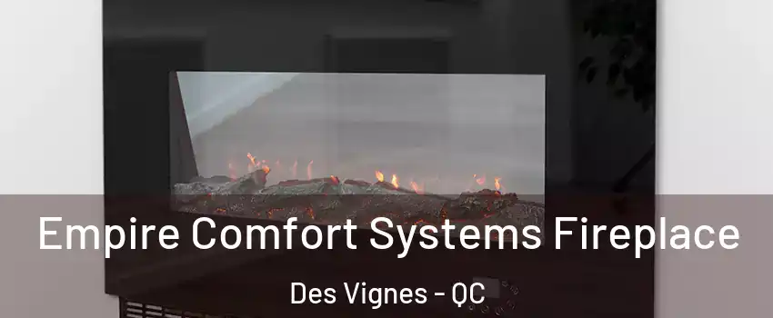 Empire Comfort Systems Fireplace Des Vignes - QC