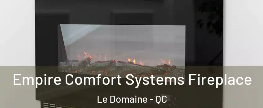 Empire Comfort Systems Fireplace Le Domaine - QC