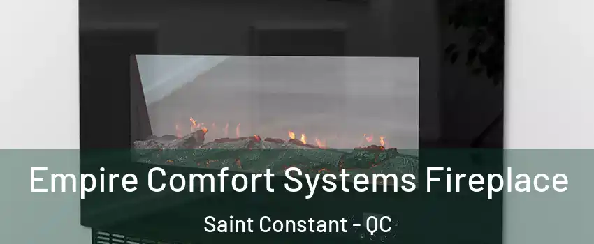 Empire Comfort Systems Fireplace Saint Constant - QC