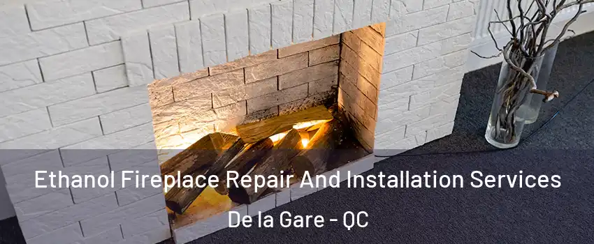  Ethanol Fireplace Repair And Installation Services De la Gare - QC
