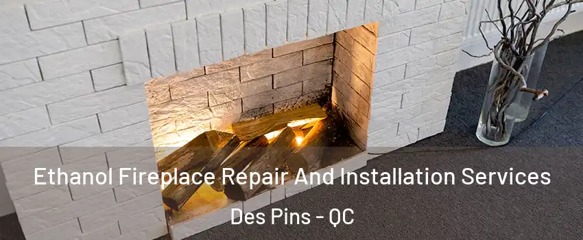  Ethanol Fireplace Repair And Installation Services Des Pins - QC