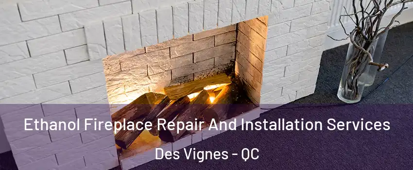  Ethanol Fireplace Repair And Installation Services Des Vignes - QC