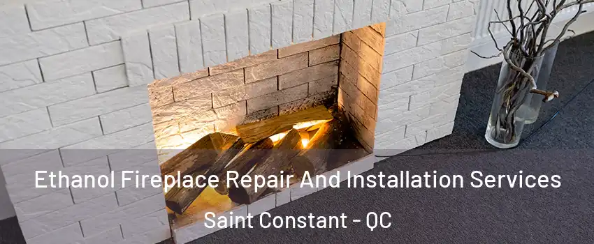  Ethanol Fireplace Repair And Installation Services Saint Constant - QC
