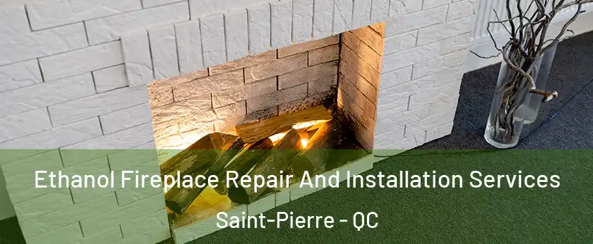  Ethanol Fireplace Repair And Installation Services Saint-Pierre - QC