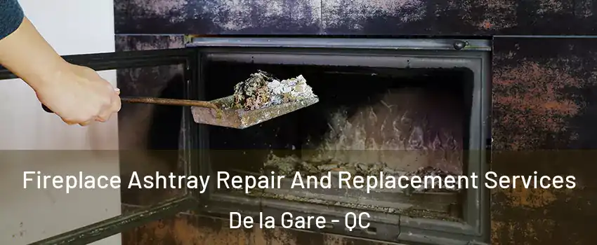 Fireplace Ashtray Repair And Replacement Services De la Gare - QC