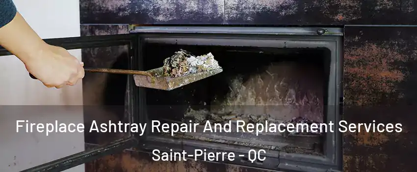  Fireplace Ashtray Repair And Replacement Services Saint-Pierre - QC