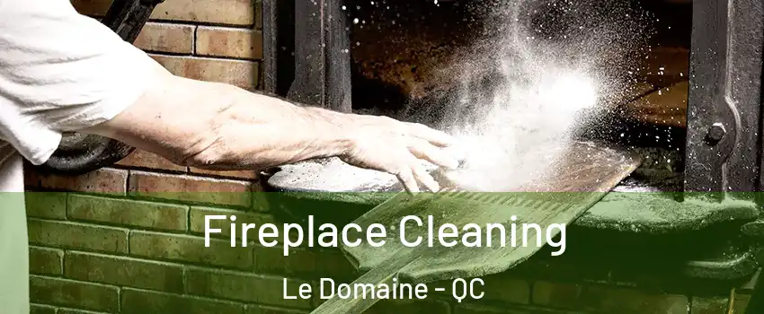  Fireplace Cleaning Le Domaine - QC
