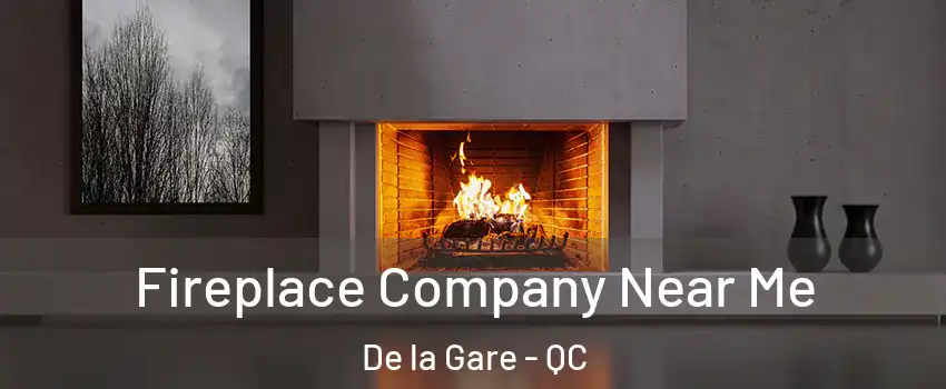  Fireplace Company Near Me De la Gare - QC