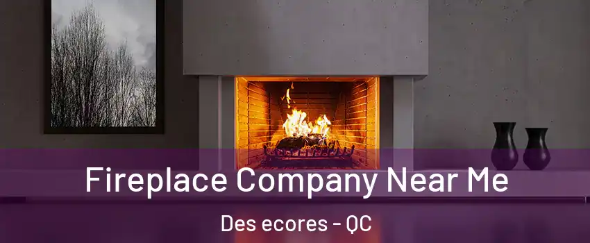  Fireplace Company Near Me Des ecores - QC