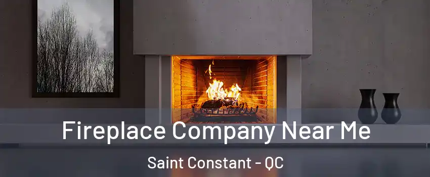  Fireplace Company Near Me Saint Constant - QC
