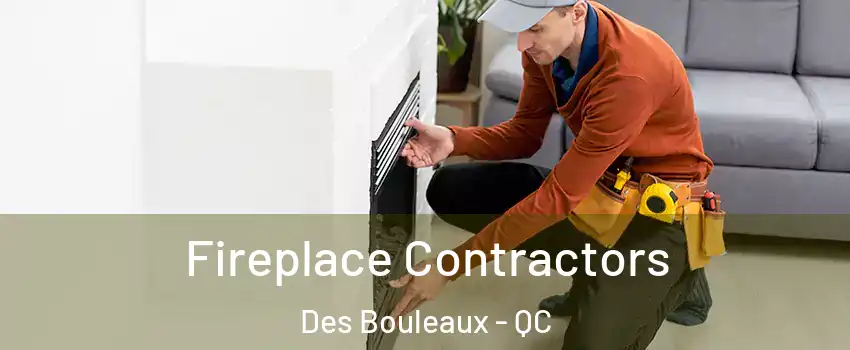  Fireplace Contractors Des Bouleaux - QC