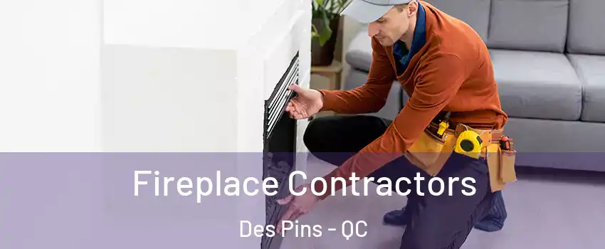  Fireplace Contractors Des Pins - QC
