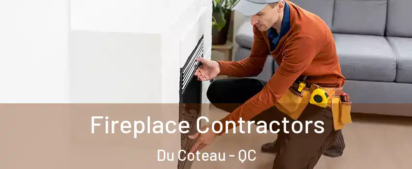  Fireplace Contractors Du Coteau - QC