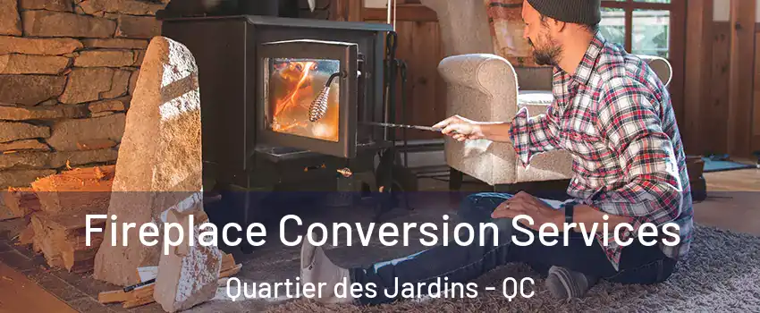 Fireplace Conversion Services Quartier des Jardins - QC