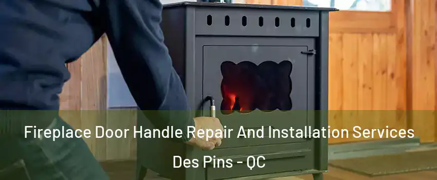  Fireplace Door Handle Repair And Installation Services Des Pins - QC