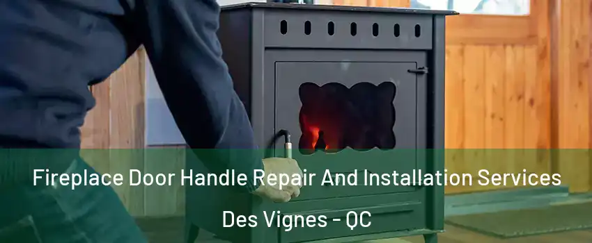  Fireplace Door Handle Repair And Installation Services Des Vignes - QC