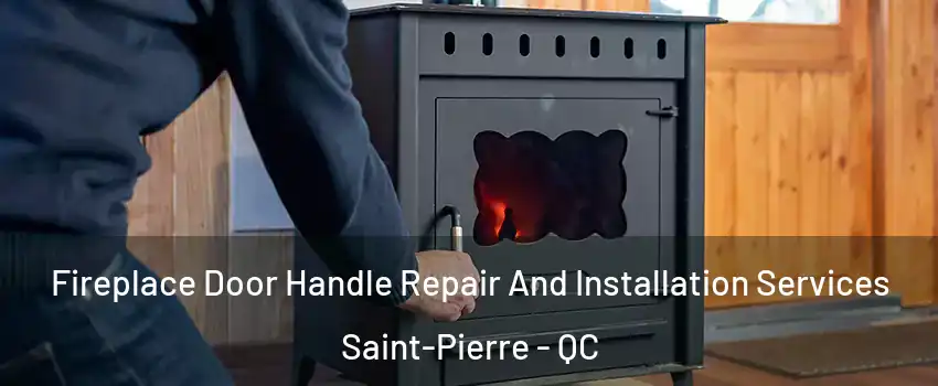  Fireplace Door Handle Repair And Installation Services Saint-Pierre - QC