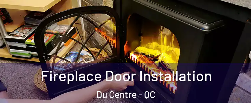  Fireplace Door Installation Du Centre - QC
