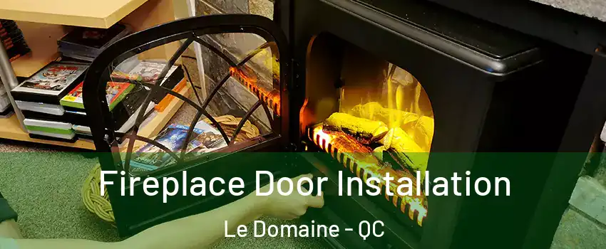  Fireplace Door Installation Le Domaine - QC
