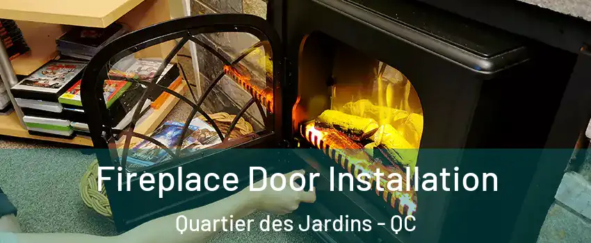  Fireplace Door Installation Quartier des Jardins - QC