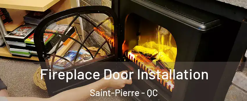 Fireplace Door Installation Saint-Pierre - QC