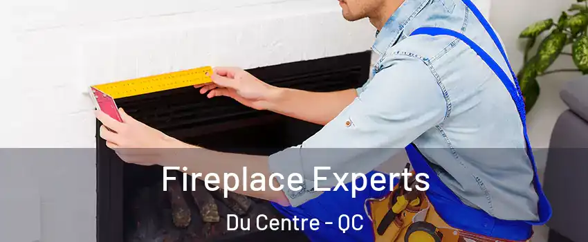  Fireplace Experts Du Centre - QC