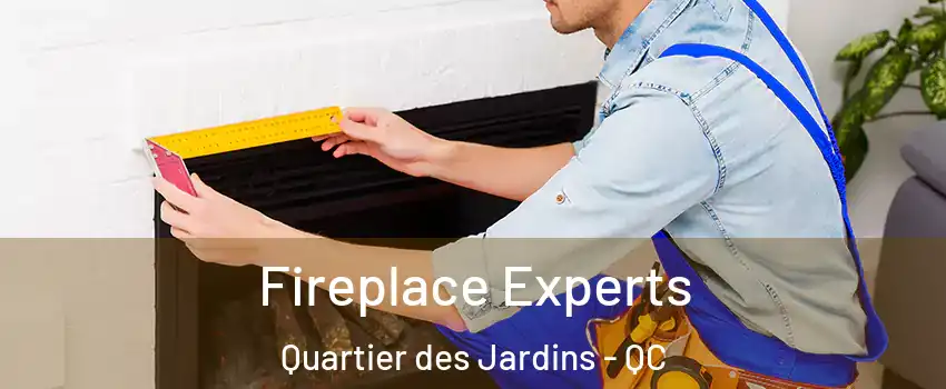 Fireplace Experts Quartier des Jardins - QC
