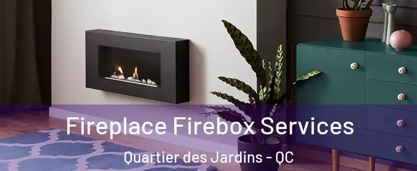  Fireplace Firebox Services Quartier des Jardins - QC