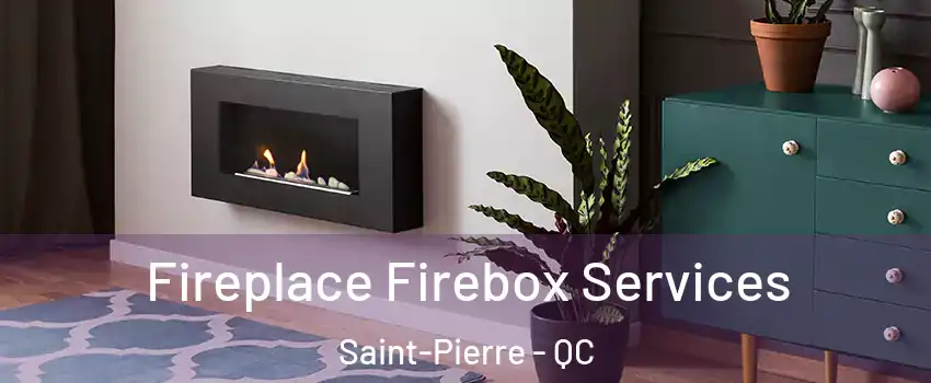  Fireplace Firebox Services Saint-Pierre - QC