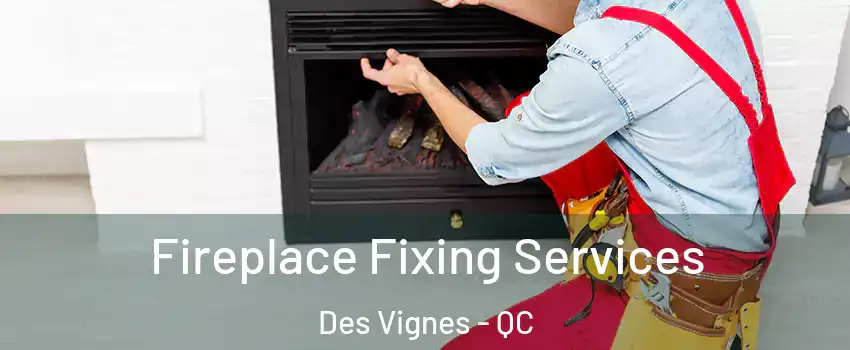  Fireplace Fixing Services Des Vignes - QC