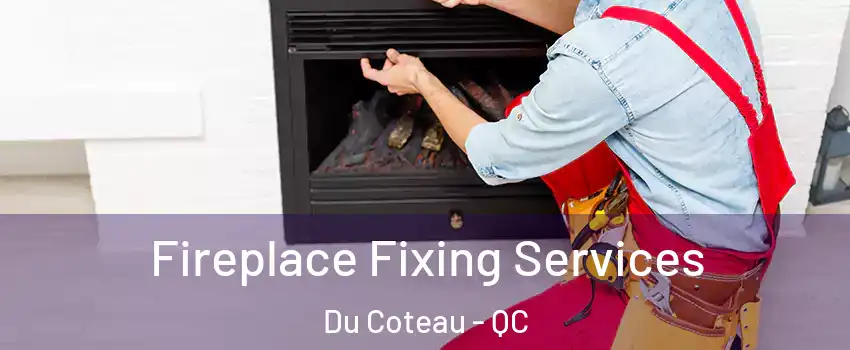  Fireplace Fixing Services Du Coteau - QC