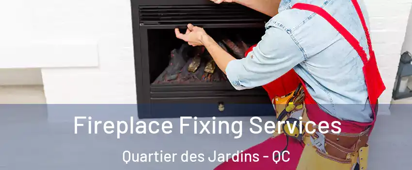  Fireplace Fixing Services Quartier des Jardins - QC