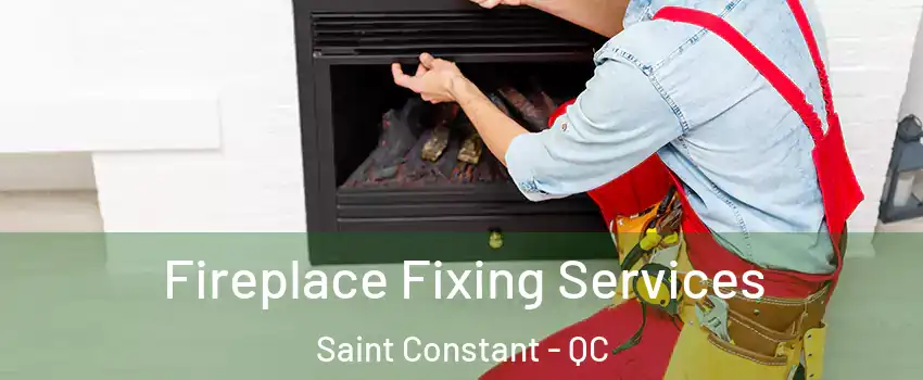  Fireplace Fixing Services Saint Constant - QC
