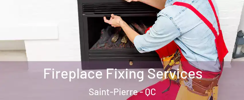  Fireplace Fixing Services Saint-Pierre - QC