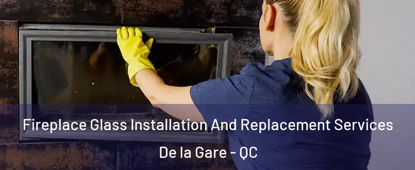  Fireplace Glass Installation And Replacement Services De la Gare - QC