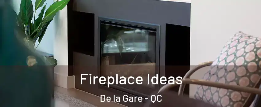  Fireplace Ideas De la Gare - QC