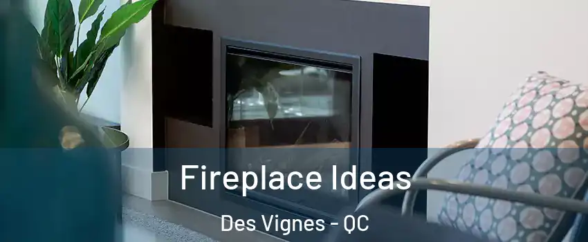  Fireplace Ideas Des Vignes - QC